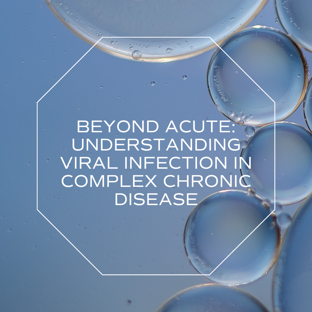 Beyond Acute: Understanding Viral Infection in Complex Chronic Disease